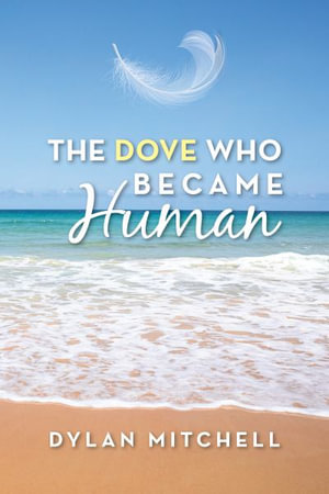 The Dove Who Became Human - Dylan Mitchell