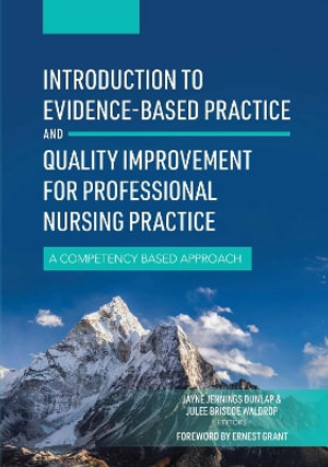 Introduction to Evidence-Based Practice and Quality Improvement for Professional Nursing Practice : A Competency Based Approach - Jayne Dunlap