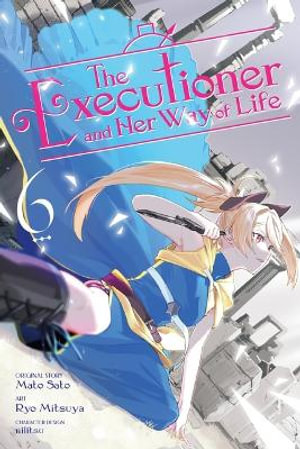 The Executioner and Her Way of Life, Vol. 6 (manga) - Mato Sato