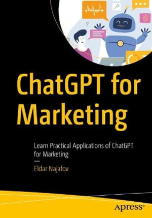 ChatGPT for Marketing : Learn Practical Applications of ChatGPT for Marketing - Eldar Najafov