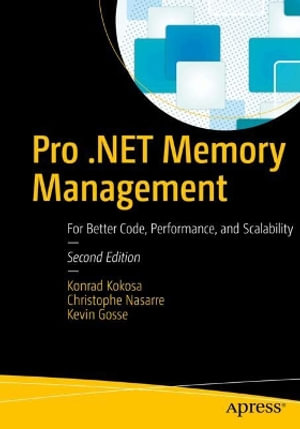 Pro .NET Memory Management : For Better Code, Performance, and Scalability - Konrad Kokosa