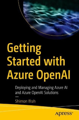 Getting Started with Azure OpenAI : Deploying and Managing Azure AI and Azure OpenAI Solutions - Shimon Ifrah