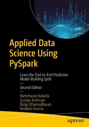 Applied Data Science Using Pyspark : Learn the End-To-End Predictive Model-Building Cycle - Ramcharan Kakarla