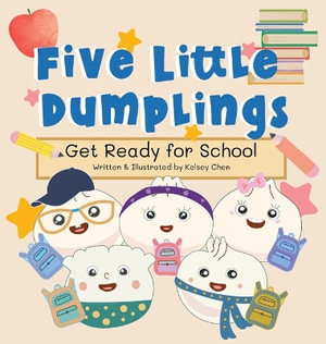 Five Little Dumplings Get Ready for School - Kelsey Chen