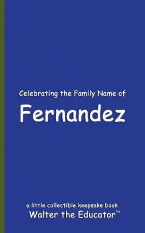 Celebrating the Family Name of Fernandez : Celebrating Family Names Book Series - Walter the Educator