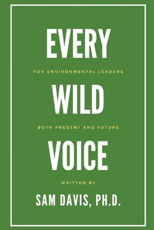 Every Wild Voice : For environmental leaders, both present and future - Sam Davis