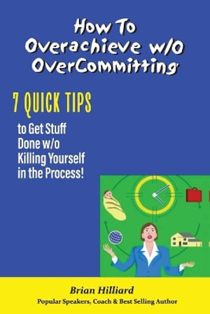 How to overachieve w/o Over Committing - Brian Hilliard