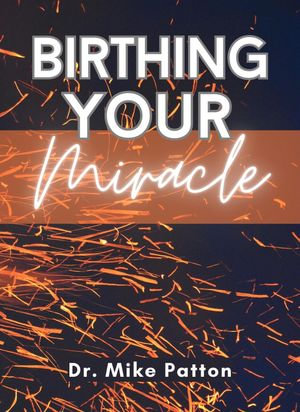 Birthing Your Miracle - Mike Patton