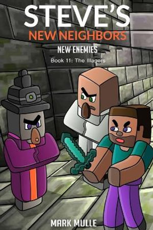 Steve's New Neighbors - New Enemies Book 11 : Illagers - Mark Mulle