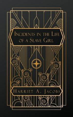 Incidents in the Life of a Slave Girl - Harriet a. Jacobs