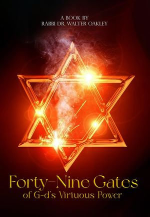 Forty-Nine Gates of G-d's Virtuous Power - Rabbi Dr. Walter Oakley