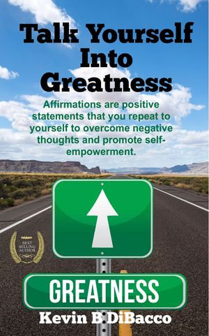 Talk Yourself into Greatness - Kevin B DiBacco