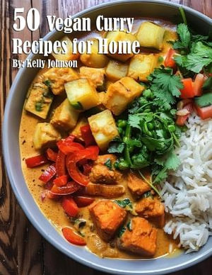 50 Vegan Curry Recipes for Home - Kelly Johnson