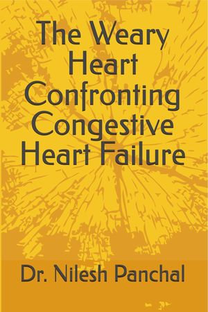 The Weary Heart Confronting Congestive Heart Failure - Dr. Nilesh Panchal