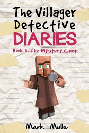 The Villager Detective Diaries Book 3 : The Mystery Camp - Mark Mulle