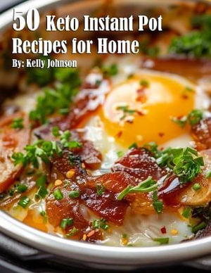 50 Keto Instant Pot Recipes for Home - Kelly Johnson