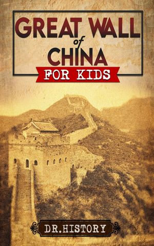 Great Wall of China : The Enchanting Ancient History of the Great Wall for Kids - Dr. History