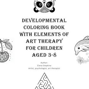 Developmental Coloring Book with Elements of Art Therapy for Children Aged 3-8 - Elena Stepkina