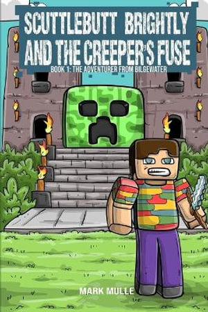 Scuttlebutt Brightly and the Creeper's Fuse Book 1 : The Adventurer from Bilgewater - Mark Mulle