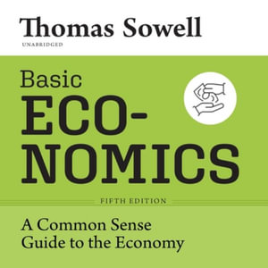 Basic Economics, Fifth Edition : A Common Sense Guide to the Economy - Thomas Sowell