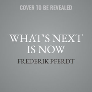 What's Next Is Now : How to Live Future Ready, Library Edition - Frederik Pferdt