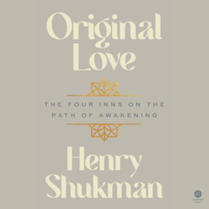 Original Love : The Four Inns on the Path of Awakening - Library Edition - Henry Shukman