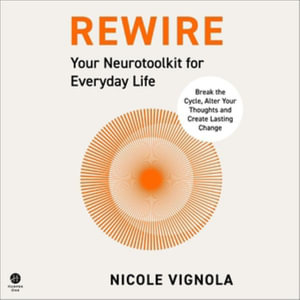 Rewire : Your Neurotoolkit for Everyday Life, Library Edition - Nicole Vignola