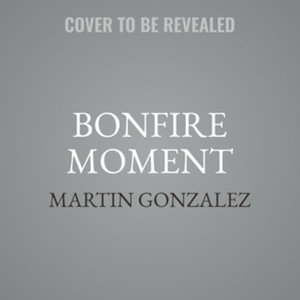 Bonfire Moment : Library Edition - Martin Gonzalez