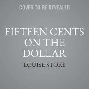 Fifteen Cents on the Dollar : How Americans Made the Black-White Wealth Gap - Louise Story