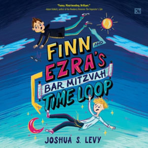 Finn and Ezra's Bar Mitzvah Time Loop - Joshua S. Levy
