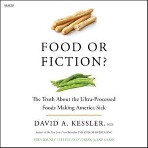 Food or Fiction? : The Truth about the Ultraprocessed Foods Making America Sick - David A. Kessler