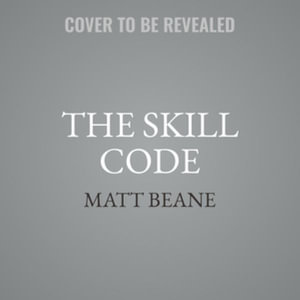 The Skill Code : How to Save Human Ability in an Age of Intelligent Machines, Library Edition - Matt Beane