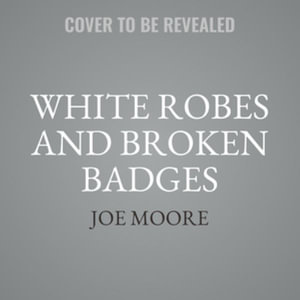 White Robes and Broken Badges : Infiltrating the Kkk and Exposing the Evil Among Us, Library Edition - Joe Moore