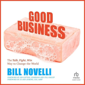 Good Business : The Talk, Fight, Win Way to Change the World - Bill Novelli