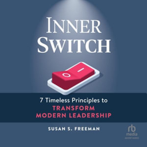 Inner Switch : 7 Timeless Principles to Transform Modern Leadership - Susan S. Freeman