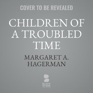 Children of a Troubled Time : Growing Up with Racism in Trump's America - Margaret A. Hagerman