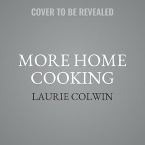 More Home Cooking : A Writer Returns to the Kitchen - Library Edition - Laurie Colwin