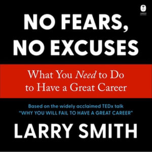 No Fears, No Excuses : What You Need to Do to Have a Great Career - Library Edition - Larry Smith