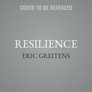 Resilience : Hard-Won Wisdom for Living a Better Life - Eric Greitens