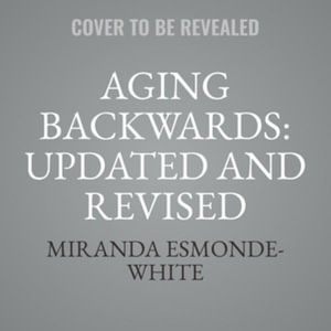 Aging Backwards : Reverse the Aging Process and Look 10 Years Younger in 30 Minutes a Day - Library Edition - Miranda Esmonde-White