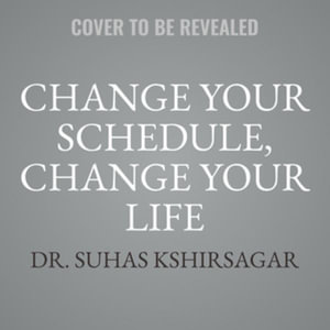 Change Your Schedule, Change Your Life : How to Harness the Power of Clock Genes to Lose Weight, Optimize Your Workout, and Finally Get a Good Night's Sleep - Library Edition - Michelle D. Seaton