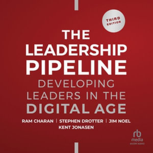 Leadership Pipeline : Developing Leaders in the Digital Age, 3rd Edition - Ram Charan