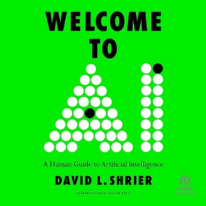 Welcome to AI : A Human Guide to Artificial Intelligence - David L. Shrier