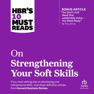 Hbr's 10 Must Reads on Strengthening Your Soft Skills : Library Edition - Harvard Business Review 