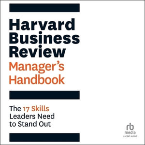 Harvard Business Review Manager's Handbook : The 17 Skills Leaders Need to Stand Out - Harvard Business Review