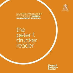 The Peter F. Drucker Reader : Selected Articles from the Father of Modern Management Thinking - Peter F. Drucker