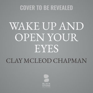 Wake Up and Open Your Eyes - Clay McLeod Chapman