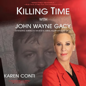 Killing Time with John Wayne Gacy : Defending America's Most Evil Serial Killer on Death Row - Karen Conti