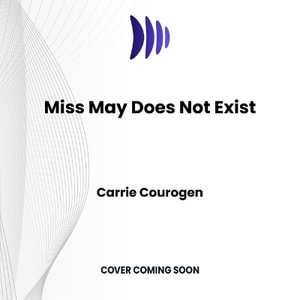 Miss May Does Not Exist : The Life and Work of Elaine May, Hollywood's Hidden Genius - Carrie Courogen