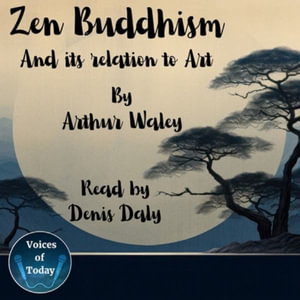 Zen Buddhism and Its Relation to Art - Arthur Waley